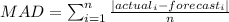 MAD = \sum_{i=1}^{n} \frac{\left | actual_{i}-forecast_{i} \right |}{n}