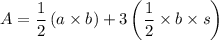 $A=\frac{1}{2}\left(a \times b\right) + 3\left(\frac{1}{2}\times b\times s\right)$