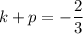 k+p=-\dfrac{2}{3}