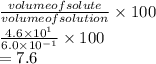 \frac{volume of solute}{volume of solution} \times 100\\\frac{4.6 \times 10^{1}}{6.0 \times 10^{-1}} \times 100\\= 7.6
