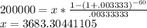 200000=x*\frac{1-(1+.003333)^{-60}}{.00333333}\\x=3683.30441105