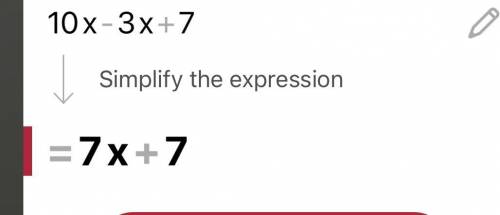 10x – 3x + 7 the simplified expression