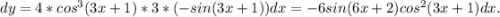 dy=4*cos^3(3x+1)*3*(-sin(3x+1))dx=-6sin(6x+2)cos^2(3x+1)dx.