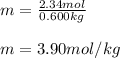 m=\frac{2.34mol}{0.600kg}\\\\m=3.90mol/kg