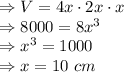 \Rightarrow V=4x\cdot 2x\cdot x\\\Rightarrow 8000=8x^3\\\Rightarrow x^3=1000\\\Rightarrow x=10\ cm