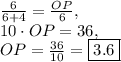 \frac{6}{6+4}=\frac{OP}{6},\\10\cdot OP=36,\\OP=\frac{36}{10}=\boxed{3.6}