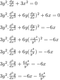 3y^{2}.\frac{dy}{dx} + 3x^{2} = 0 \\\\3y^{2}.\frac{d^{2} y}{dx^{2}} + 6y(\frac{dy}{dx})^{2} + 6x = 0 \\\\3y^{2}.\frac{d^{2} y}{dx^{2}} + 6y(\frac{dy}{dx})^{2} = - 6x \\\\3y^{2}.\frac{d^{2} y}{dx^{2}} + 6y(\frac{-x^{2} }{y^{2} })^{2} = - 6x \\\\3y^{2}.\frac{d^{2} y}{dx^{2}} + 6y(\frac{x^{4} }{y^{4} }) = - 6x \\\\3y^{2}.\frac{d^{2} y}{dx^{2}} + \frac{6x^{4} }{y^{3} } = - 6x \\\\3y^{2}.\frac{d^{2} y}{dx^{2}} = - 6x - \frac{6x^{4} }{y^{3} } \\\\
