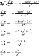 3y^{2}.\frac{d^{2} y}{dx^{2}} =  - \frac{- 6xy^{3} - 6x^{4} }{y^{3}} \\\\\frac{d^{2} y}{dx^{2}} =  - \frac{- 6xy^{3} - 6x^{4} }{3y^{2}. y^{3}} \\\\\frac{d^{2} y}{dx^{2}} =  - \frac{- 2xy^{3} - 2x^{4} }{y^{5}} \\\\\frac{d^{2} y}{dx^{2}} =  - \frac{-2x (y^{3} + x^{3})}{y^{5}} \\\\\frac{d^{2} y}{dx^{2}} =  - \frac{-2x (1)}{y^{5}} \\\\\frac{d^{2} y}{dx^{2}} =  - \frac{-2x}{y^{5}}