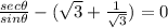 \frac{sec \theta }{sin \theta } - ( \sqrt 3 + \frac{1}{\sqrt3}}) =  0\\\\