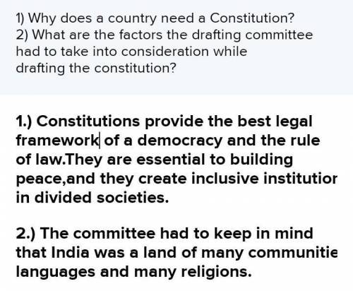1) Why does a country need a Constitution?

2) What are the factors the drafting committee had to ta