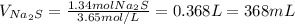 V_{Na_2S}=\frac{1.34molNa_2S}{3.65mol/L} =0.368L=368mL