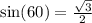 \sin(60)  =  \frac{ \sqrt{3} }{2}