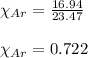 \chi_{Ar}=\frac{16.94}{23.47}\\\\\chi_{Ar}=0.722