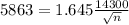 5863 = 1.645\frac{14300}{\sqrt{n}}