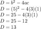 D=b^2-4ac\\D=(5)^2-4(3)(1)\\D=25-4(3)(1)\\D=25-12\\D=13