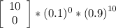 \left[\begin{array}{ccc}10\\0\\\end{array}\right]*(0.1)^{0} *{(0.9)}^{10}