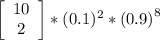 \left[\begin{array}{ccc}10\\2\\\end{array}\right]*(0.1)^{2} *{(0.9)}^{8}