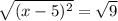 \sqrt{ (x-5)^{2} } = \sqrt9 }