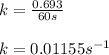 k=\frac{0.693}{60s}\\\\k=0.01155s^{-1}