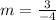 m = \frac{3}{-4}