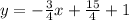 y = -\frac{3}{4}x +\frac{15}{4} + 1