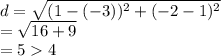d=\sqrt{(1-(-3))^2+(-2-1)^2} \\=\sqrt{16+9} \\=54\\