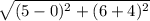 \sqrt{(5-0)^2+(6+4)^2}
