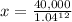 x= \frac{40,000}{1.04^{12} }