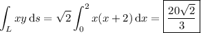 \displaystyle\int_Lxy\,\mathrm ds=\sqrt2\int_0^2x(x+2)\,\mathrm dx=\boxed{\frac{20\sqrt2}3}