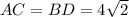 AC = BD = 4\sqrt{2}