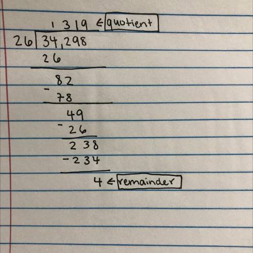 Use long division to divide 34,298 by 26, Then, select the true statement.

The quotient has a remai