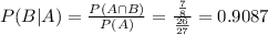 P(B|A) = \frac{P(A \cap B)}{P(A)} = \frac{\frac{7}{8}}{\frac{26}{27}} = 0.9087