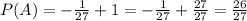 P(A) = -\frac{1}{27} + 1 = -\frac{1}{27} + \frac{27}{27} = \frac{26}{27}