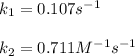 k_1=0.107s^{-1}  \\\\k_2=0.711M^{-1}s^{-1}