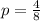 p = \frac{4}{8}