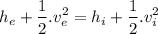 $h_e+\frac{1}{2}.v_e^2= h_i+\frac{1}{2}.v_i^2 $