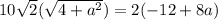 10\sqrt{2}(\sqrt{4+a^2})=2(-12+8a)