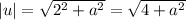 |u|=\sqrt{2^2+a^2}=\sqrt{4+a^2}