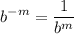 \displaystyle b^{-m} = \frac{1}{b^m}