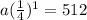 a(  \frac{1}{4}  ) {}^{1}  = 512