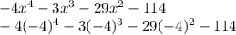 -4x^4 - 3x^3 - 29x^2 - 114\\-4(-4)^4-3(-4)^3-29(-4)^2-114