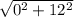 \sqrt{0^{2} + 12^{2} }