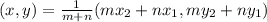 (x,y) = \frac{1}{m+n}(mx_2 + nx_1, my_2 + ny_1)