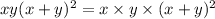 xy(x+y)^2=x\times y\times (x+y)^2