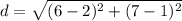 \displaystyle d = \sqrt{(6 - 2)^2 + (7 - 1)^2}