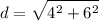 \displaystyle d = \sqrt{4^2 + 6^2}
