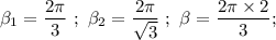 \beta_1 = \dfrac{2 \pi }{3} \  ; \  \beta_2 = \dfrac{2 \pi }{\sqrt{3}}  \ ; \  \beta = \dfrac{2 \pi \times 2}{3} ;
