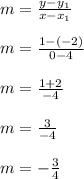 m = \frac{y - y_{1} }{x - x_{1} }\\\\m = \frac{1 - (-2)}{0 - 4} \\\\m = \frac{1 + 2}{-4} \\\\m = \frac{3}{-4} \\\\m = -\frac{3}{4}