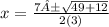 x=\frac{7±\sqrt{49+12} }{2(3)}
