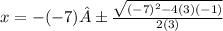 x=-(-7)±\frac{\sqrt{(-7)^2-4(3)(-1)} }{2(3)}